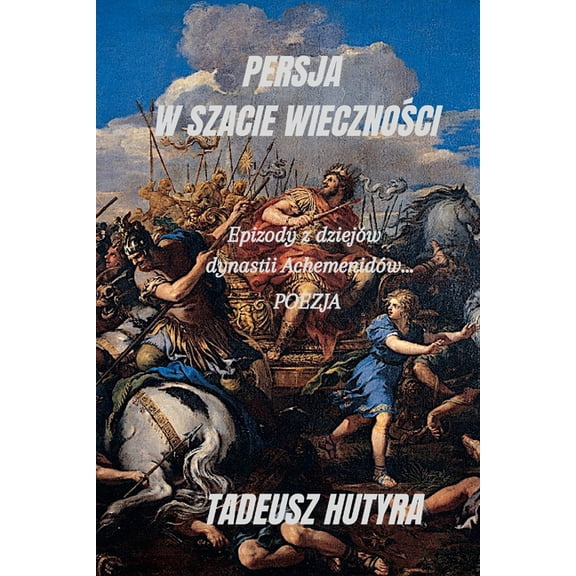 Persja W Szacie WiecznoŚci: Epizody z dziejów dynastii Achemenidów... (Paperback)