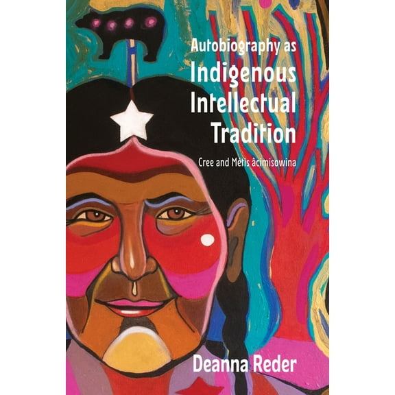 Indigenous Studies Autobiography as Indigenous Intellectual Tradition: Cree and MÃ©tis Ãcimisowina, (Paperback)