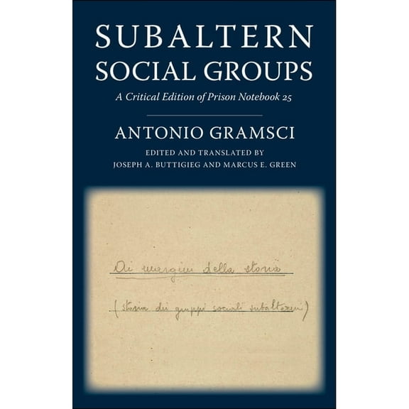 European Perspectives: A Social Thought  Subaltern Social Groups: A Critical Edition of Prison Notebook 25, (Paperback)