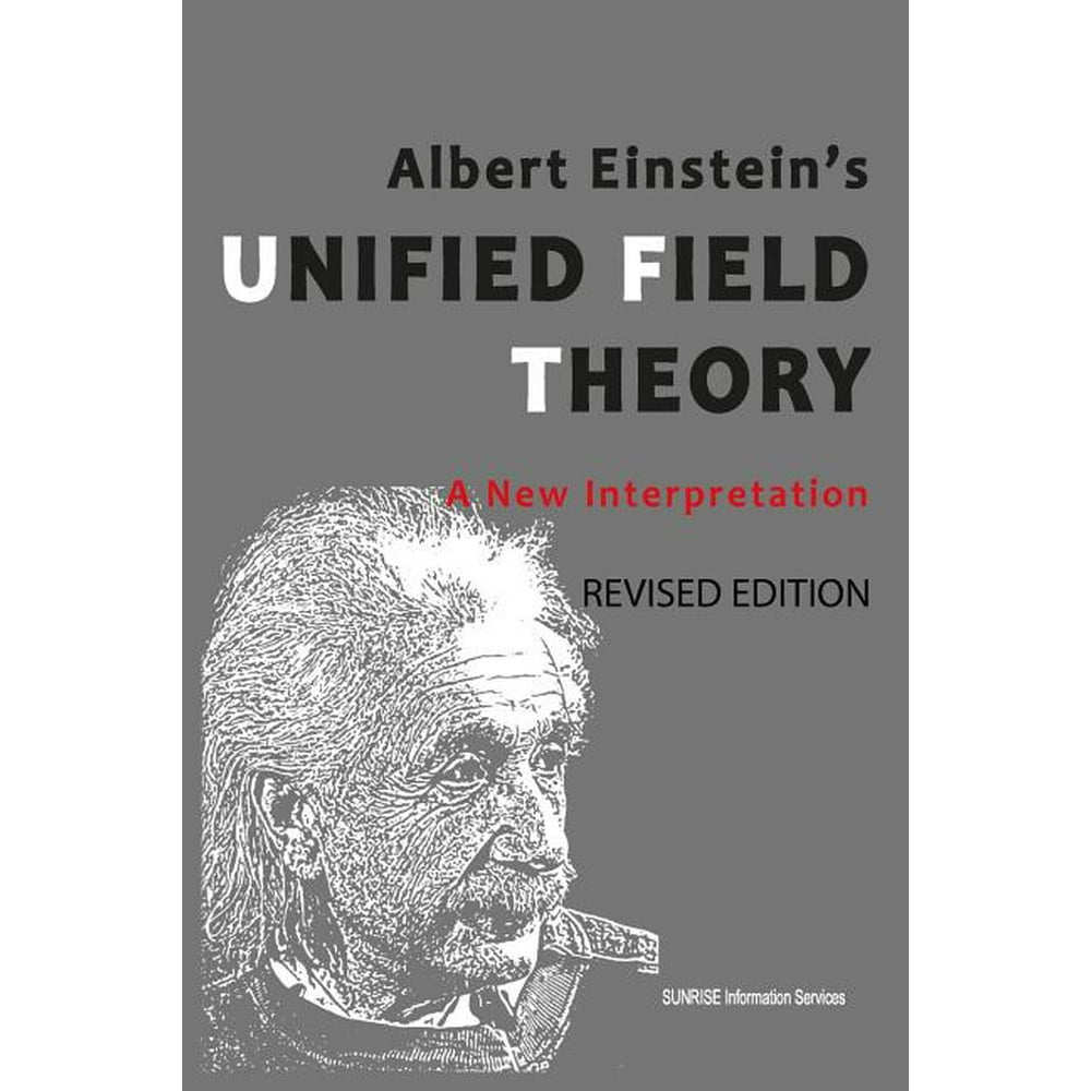 Albert Einstein's Unified Field Theory A New Interpretation ( U.S