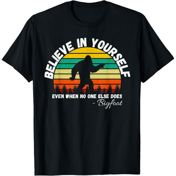 Believe In Yourself Even When No One else Does Funny Bigfoot T-Shirt men and women can wear, black, white, gifts