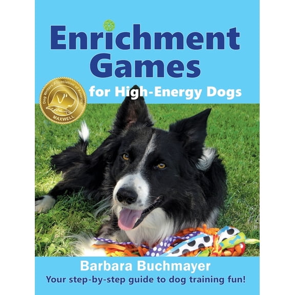 Enrichment Games for High-Energy Dogs: Your step-by-step guide to dog training fun!, (Hardcover)