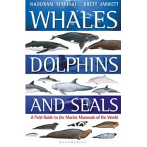 Bloomsbury Naturalist Whales, Dolphins and Seals: A Field Guide to the Marine Mammals of the World, (Paperback)