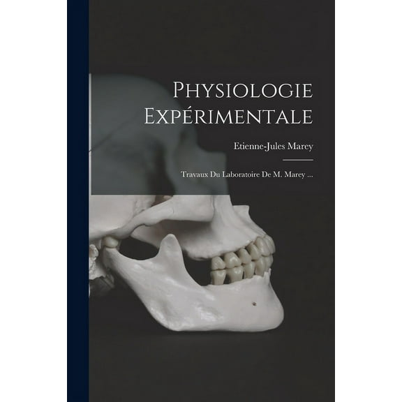 Physiologie Expérimentale: Travaux Du Laboratoire De M. Marey ... (Paperback)