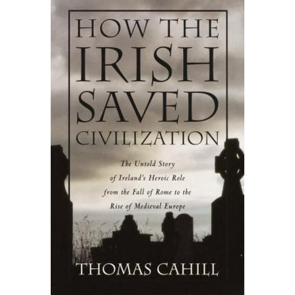 Pre-Owned How the Irish Saved Civilization (Hardcover) 0385418485 9780385418485