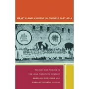 Health and Hygiene in Chinese East Asia : Policies and Publics in the Long Twentieth Century (Paperback)