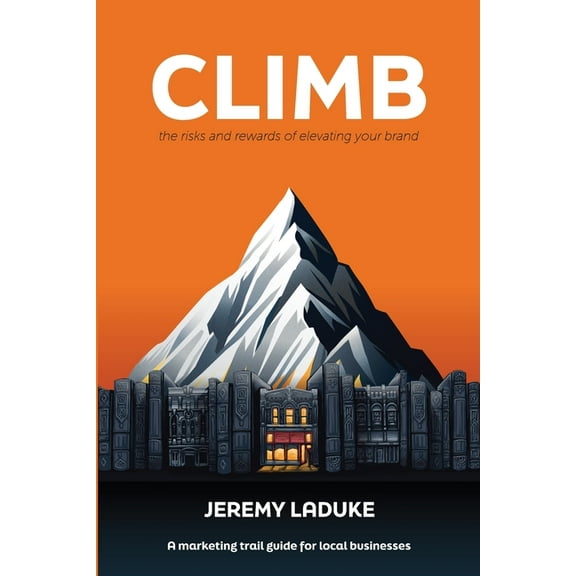 Climb: The Risks and Rewards of Elevating Your Brand, (Paperback)