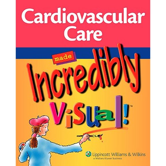 Cardiovascular Care Made Incredibly Visual! (Paperback) by Lippincott Williams & Wilkins (Creator)