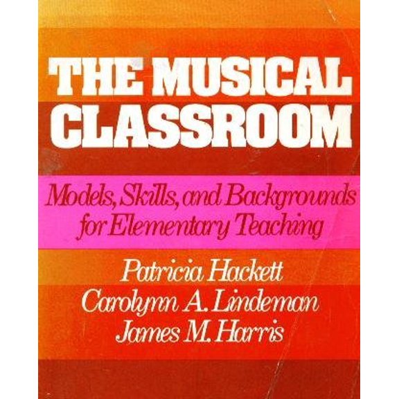 Pre-Owned The Musical Classroom: Models, Skills, & Backgrounds for Elementary Teaching (Paperback) 0136083560 9780136083566