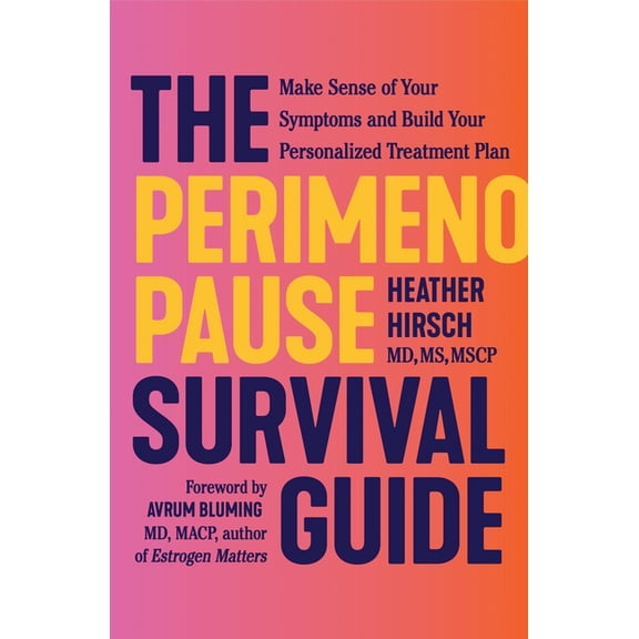 The Perimenopause Survival Guide: Make Sense of Your Symptoms and Build Your Personalized Treatment Plan, (Paperback)