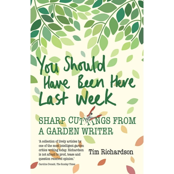You Should Have Been Here Last Week : Sharp Cuttings from a Garden Writer (Paperback)
