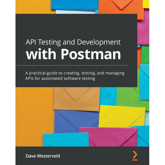 API Testing and Development with Postman: A practical guide to creating, testing, and managing APIs for automated softwa, (Paperback)