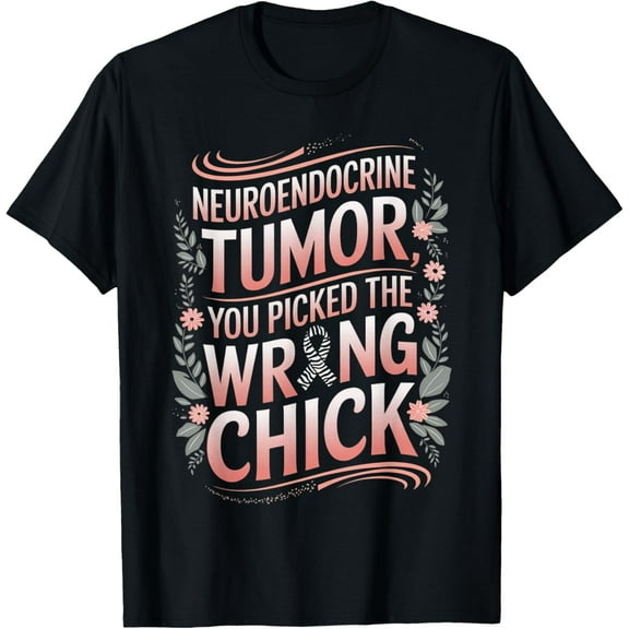 Exquisite and comfortable-Cancer Awareness Picked A Wrong Chick Neuroendocrine T-Shirt