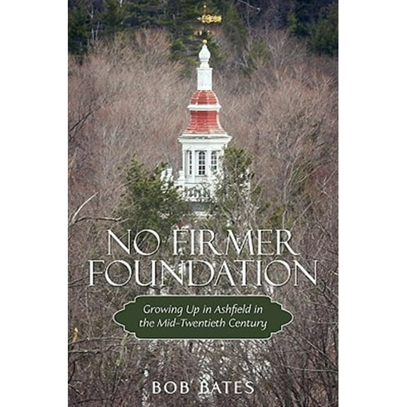 No Firmer Foundation : Growing Up in Ashfield in the Mid-twentieth Century