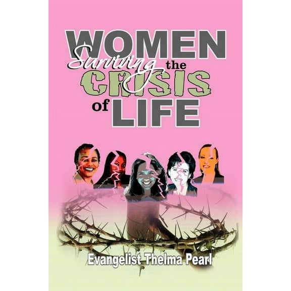 Women Surviving the Crisis of Life (Paperback) by Evangelist Thelma Pearl