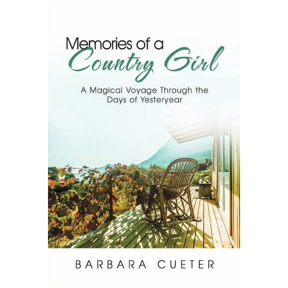 Memories of a Country Girl: A Magical Voyage Through the Days of Yesteryear (Paperback)