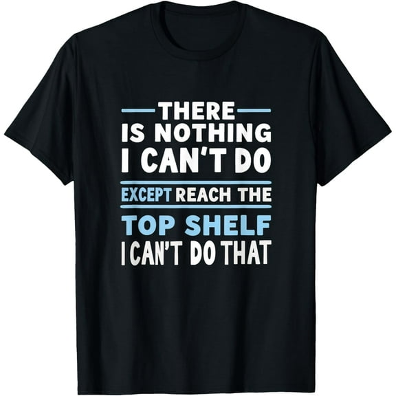 Short Friend Humor Can't Reach Top Shelf Short People Funny T-Shirt