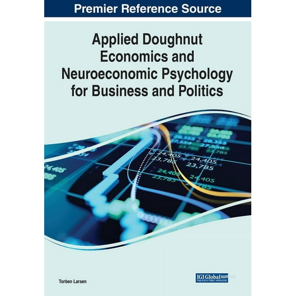 Applied Doughnut Economics and Neuroeconomic Psychology for Business and Politics, (Paperback)