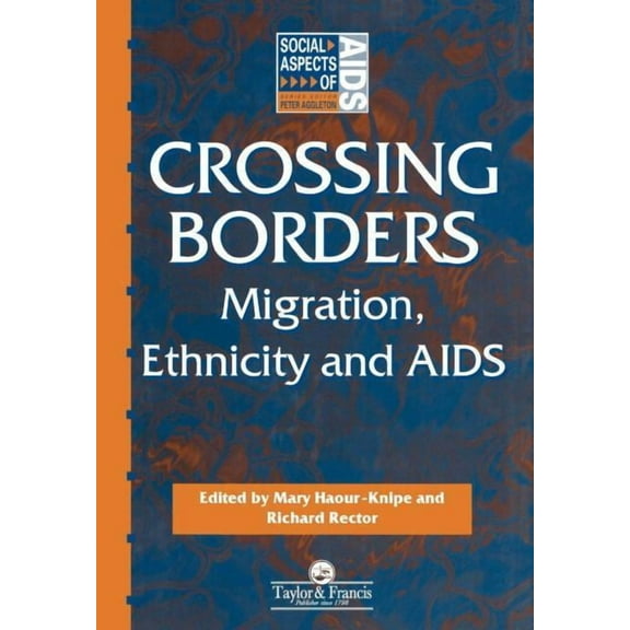 Social Aspects of AIDS Crossing Borders: Migration, Ethnicity and AIDS, (Hardcover)