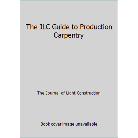 Pre-Owned The JLC Guide to Production Carpentry (Paperback) 1928580408 9781928580409