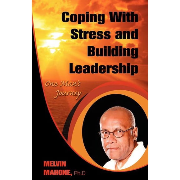 Coping with Stress and Building Leadership: One Man's Journey, (Paperback)
