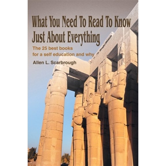 Pre-Owned What You Need to Read to Know Just about Everything : The 25 Best Books for a Self Education and Why (Paperback) 9780595243150