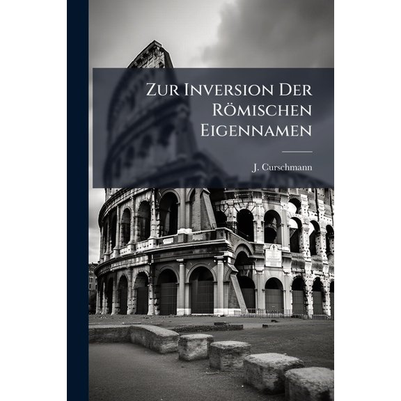 Zur Inversion Der Römischen Eigennamen : Cicero Bis Livius... (Paperback)