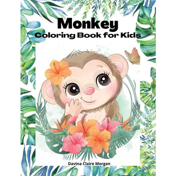 Monkey Coloring Book for kids: 50 Amazing Coloring Pages with Monkeys for Boys, Girls and Ikds A Unique Collection of Co, (Paperback)