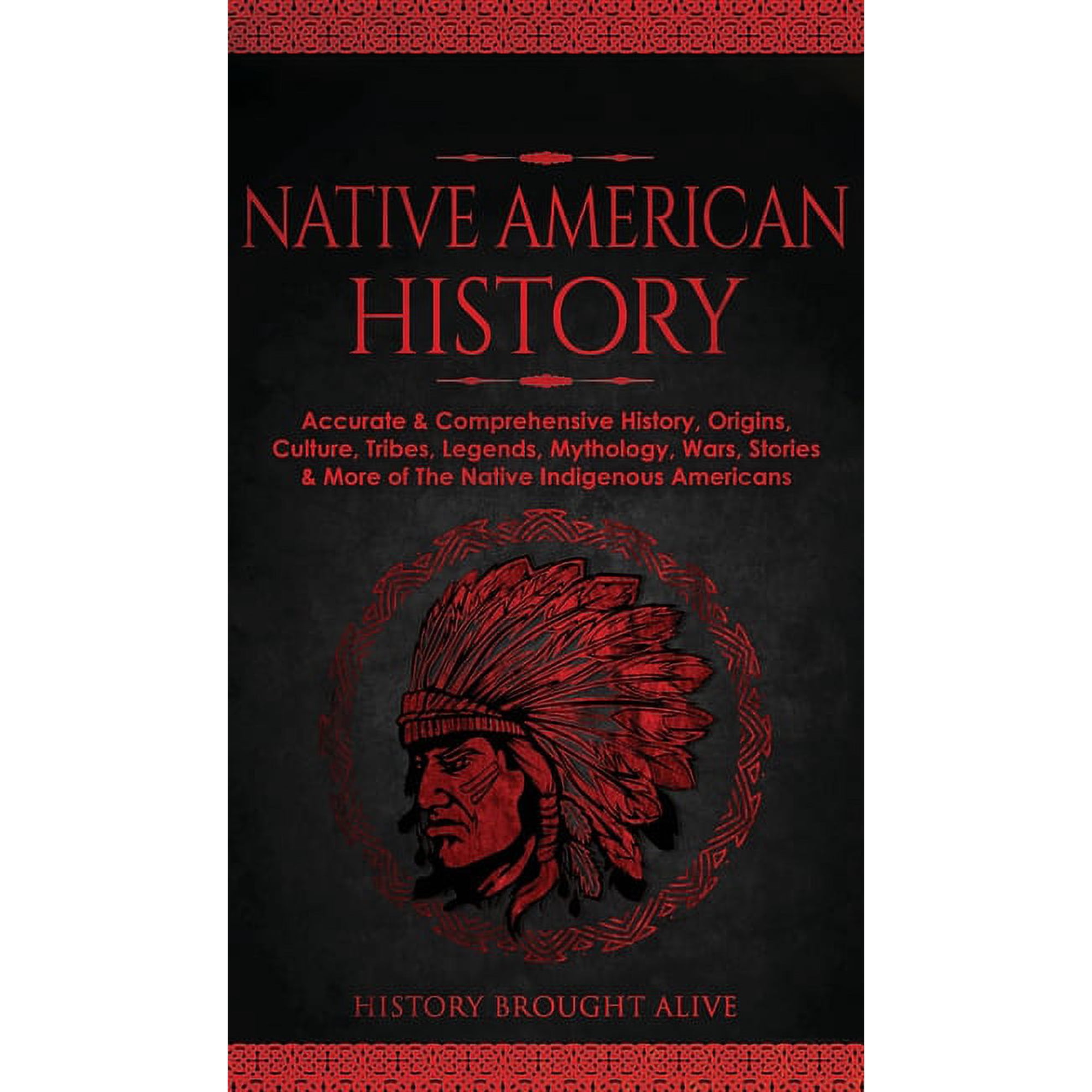 Native American History: Accurate & Comprehensive History Origins Culture Tribes Legends Mythology Wars Stories & (Hardcover)