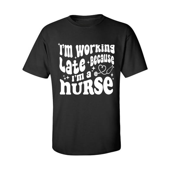 Working Late Cause I'm A Nurse Adult Short Sleeve T-shirt