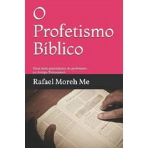 O Profetismo Bíblico : Uma visão panorâmica do profetismo no Antigo Testamento (Paperback)