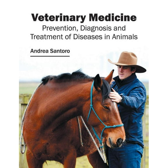 Veterinary Medicine: Prevention, Diagnosis and Treatment of Diseases in Animals, (Hardcover)