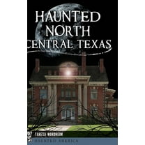 Haunted America Haunted North Central Texas, (Hardcover)