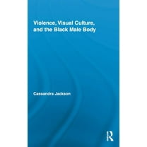 Routledge Research in Cultural and Media Violence, Visual Culture, and the Black Male Body, Book 27, (Hardcover)