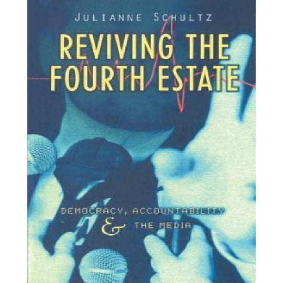 Reviving the Fourth Estate: Democracy, Accountability and the Media