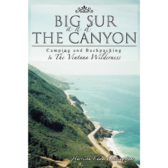Big Sur and the Canyon: Camping and Backpacking In The Ventana Wilderness (Paperback)