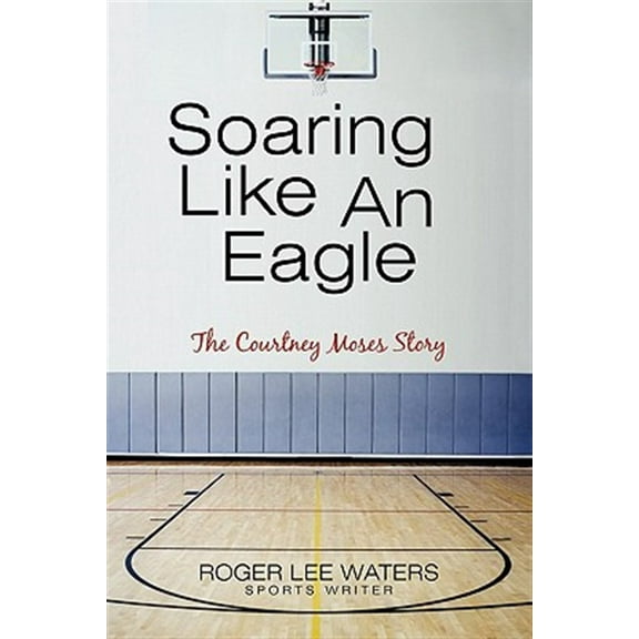 Soaring Like an Eagle the Courtney Moses Story