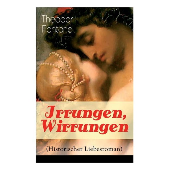 Irrungen, Wirrungen (Historischer Liebesroman): Die Geschichte einer unstandesgemÃ¤Ãer Liebe, (Paperback)