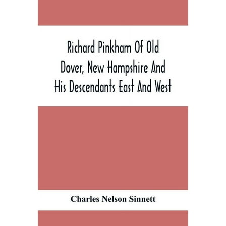 Richard Pinkham Of Old Dover, New Hampshire And His Descendants East And West, (Paperback)