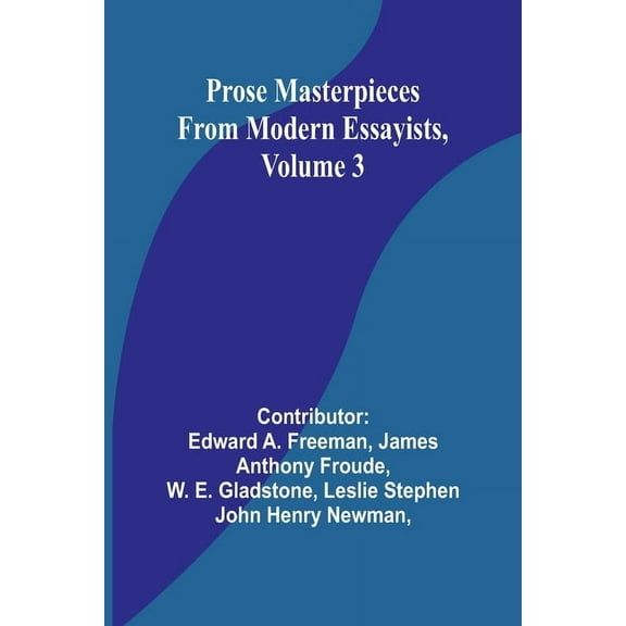 Prose Masterpieces from Modern Essayists, Volume 3, (Paperback)