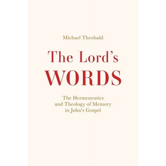 The Lord's Words: The Hermeneutics and Theology of Memory in John's Gospel, (Hardcover)