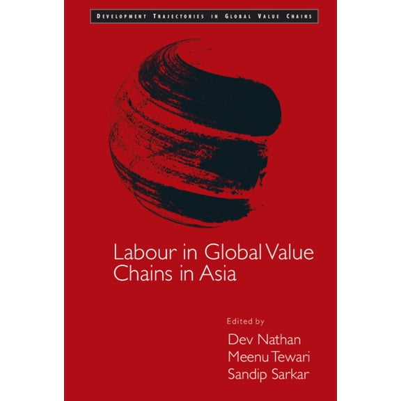 Development Trajectories in Global Value Labour in Global Value Chains in Asia, (Hardcover)