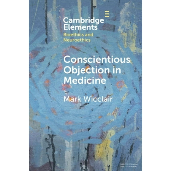 Elements in Bioethics and Neuroethics Conscientious Objection in Medicine, (Paperback)