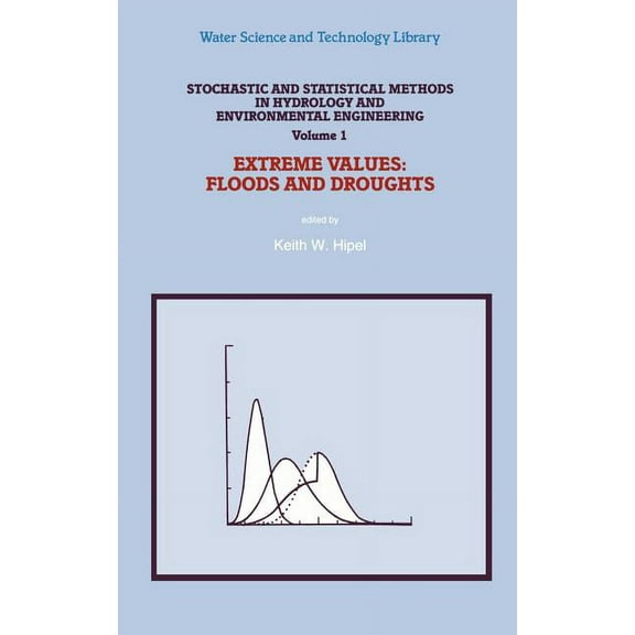 Water Science and Technology Library Stochastic and Statistical Methods in Hydrology and Environmental Engineering: Extreme Values: Floods and Droughts, Book 10, (Hardcover)