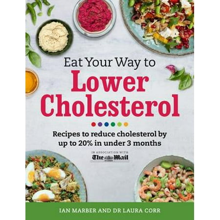 Eat Your Way To Lower Cholesterol : Recipes to reduce cholesterol by up to 20% in Under 3 (Best Way To Lower Cholesterol Without Statins)