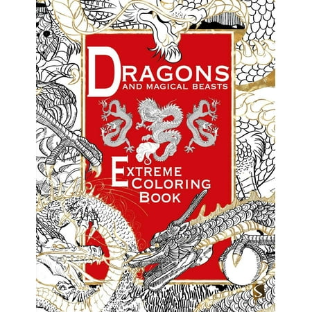 Extreme Coloring: Dragons and Magical Beasts: Extreme Coloring Book (The Best Coloring Pages)