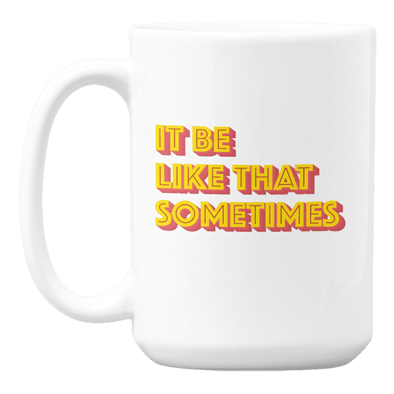 It Be Like That Sometimes Simple Life Inspirations Quote Coffee & Tea Mug (15oz)