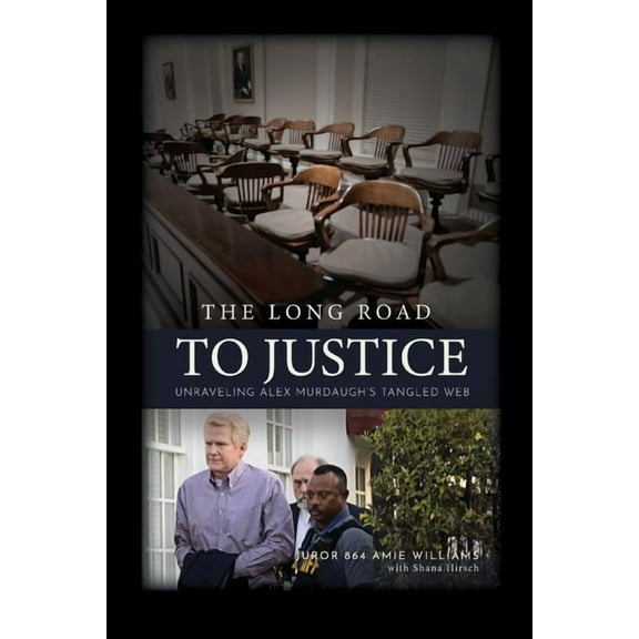 The Long Road to Justice: Unraveling Alex Murdaugh's Tangled Web, (Paperback)