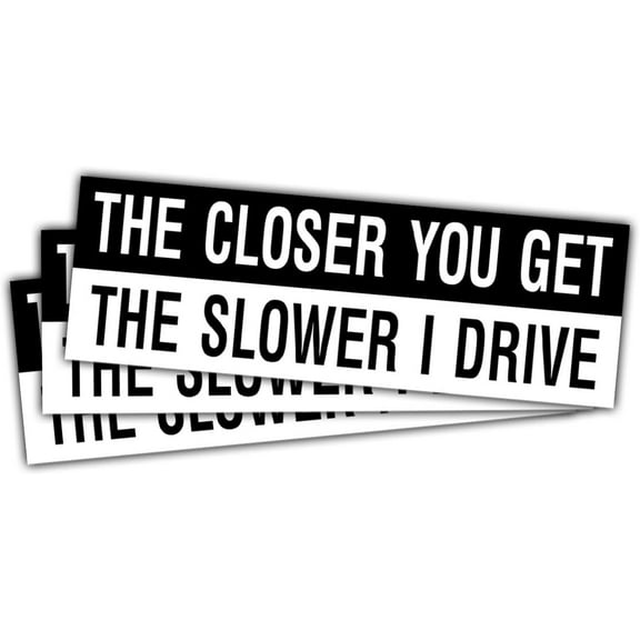 The Closer You Get The Slower I Drive Sticker, Get Off My Ass Sticker, Car Bumper Stickers Funny- Vinyl Stickers Decal 5 Inches for Laptop Water Bottle Phone Car Window Helmet (3x3inch)
