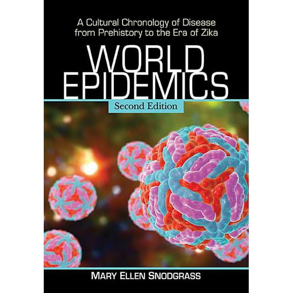 World Epidemics: A Cultural Chronology of Disease from Prehistory to the Era of Zika, 2d ed., (Paperback)